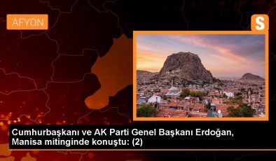 Cumhurbaşkanı ve AK Parti Genel Başkanı Erdoğan, Manisa mitinginde konuştu: (2)