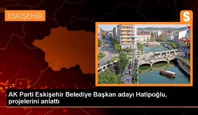 AK Parti Eskişehir Belediye Başkan Adayı Nebi Hatipoğlu, Projelerini Tanıttı